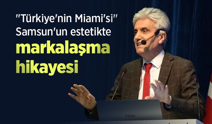 "Türkiye'nin Miami'si" Samsun'un estetikte markalaşma hikayesi