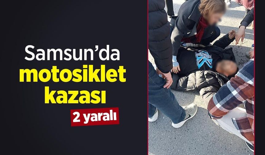 Samsun’da motosiklet kazası: 2 yaralı