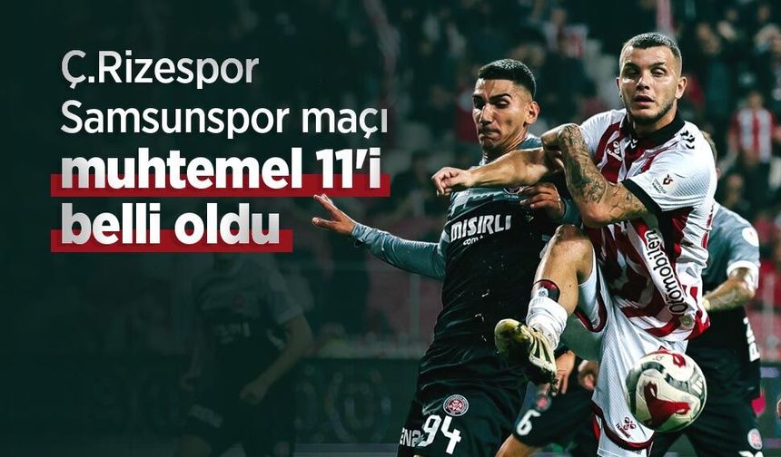 Ç.Rizespor maçı muhtemel 11'i belli oldu