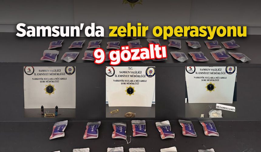 Samsun'da zehir operasyonu: 9 gözaltı