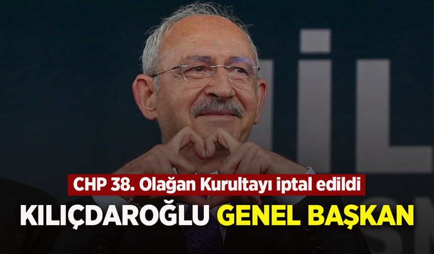 CHP 38. Olağan Kurultayı iptal edildi
