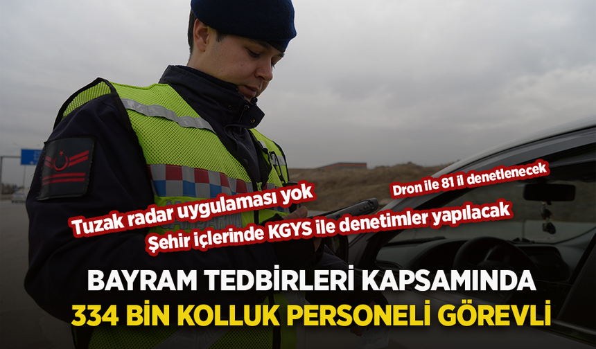 BAYRAM TEDBİRLERİ KAPSAMINDA 334 BİN KOLLUK PERSONELİ GÖREVLİ