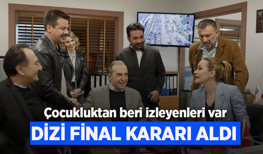 DİZİ FİNAL KARARI ALDI