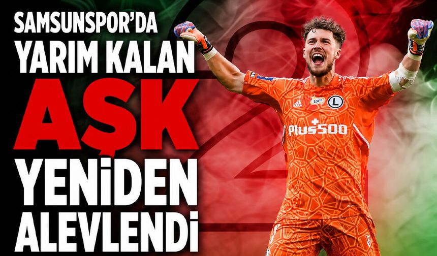 Samsunspor'da YARIM KALAN AŞK YENİDEN ALEVLENDİ