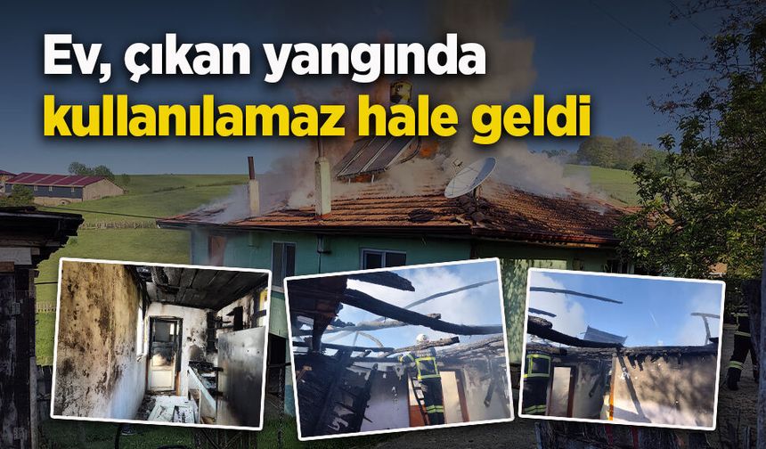 Ev, çıkan yangında kullanılamaz hale geldi