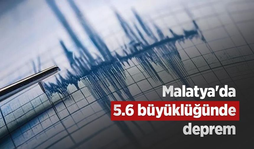 Malatya'da 5.6 büyüklüğünde deprem