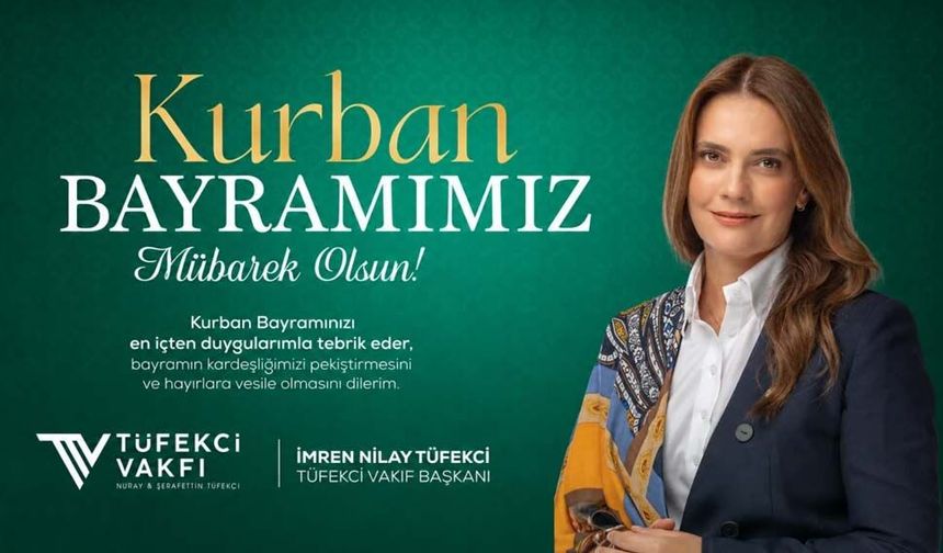 Tüfekci Vakfı Başkanı İmren Nilay Tüfekci’den Kurban Bayramı Mesajı