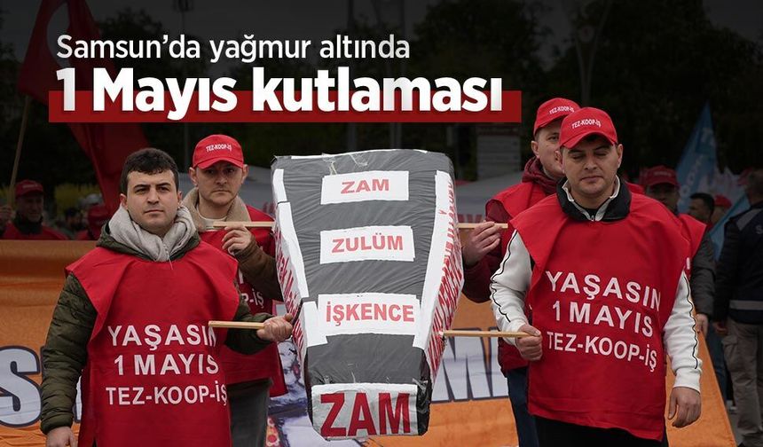 Samsun’da yağmur altında 1 Mayıs kutlaması