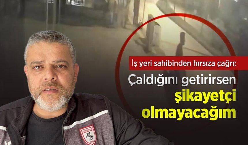 İş yeri sahibinden hırsıza çağrı: "Çaldığını getirirsen şikayetçi olmayacağım"