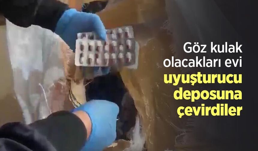 Göz kulak olacakları evi uyuşturucu deposuna çevirdiler