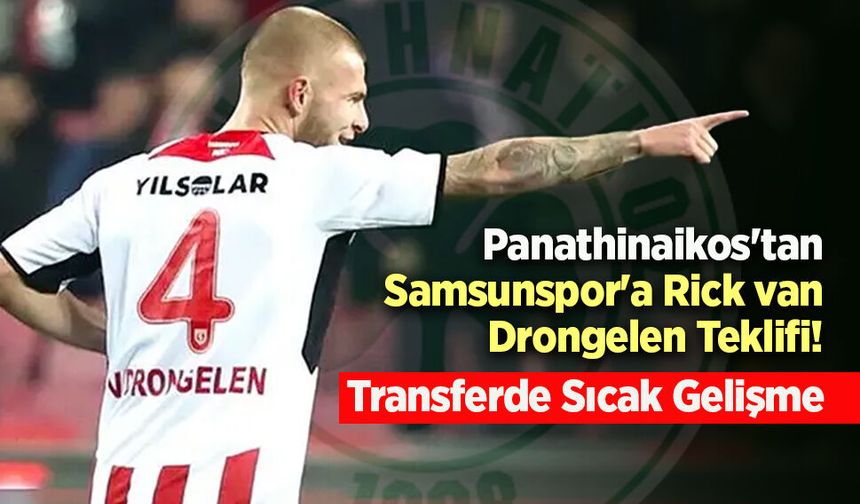 Panathinaikos'tan Samsunspor'a Rick van Drongelen Teklifi! Transferde Sıcak Gelişme