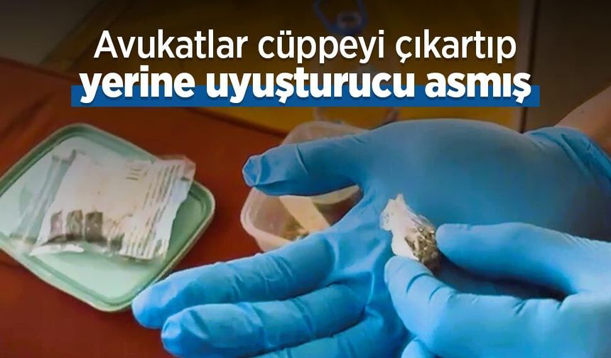 Avukatlar cüppeyi çıkartıp yerine uyuşturucu asmış