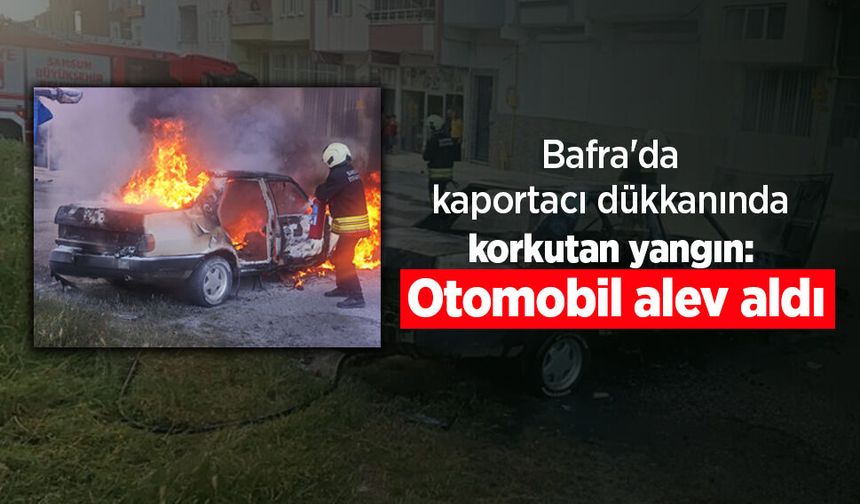 Bafra'da kaportacı dükkanında korkutan yangın: Otomobil alev aldı
