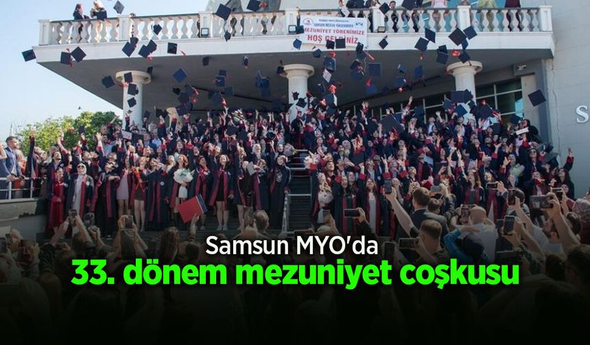 Samsun MYO'da 33. dönem mezuniyet coşkusu