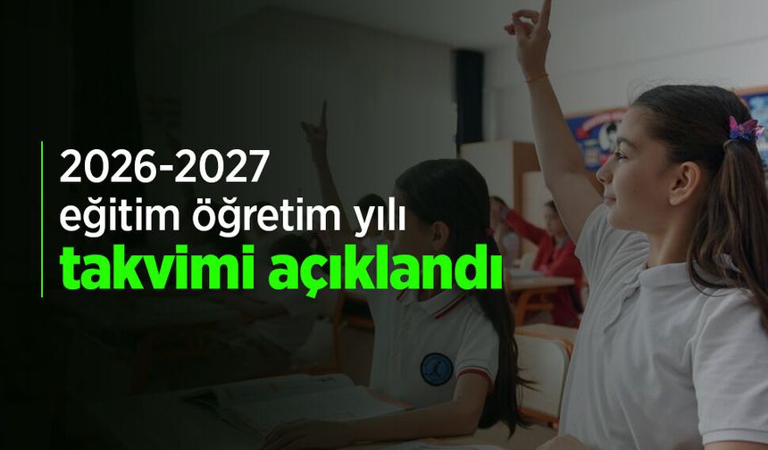 2026-2027 eğitim öğretim yılı takvimi açıklandı