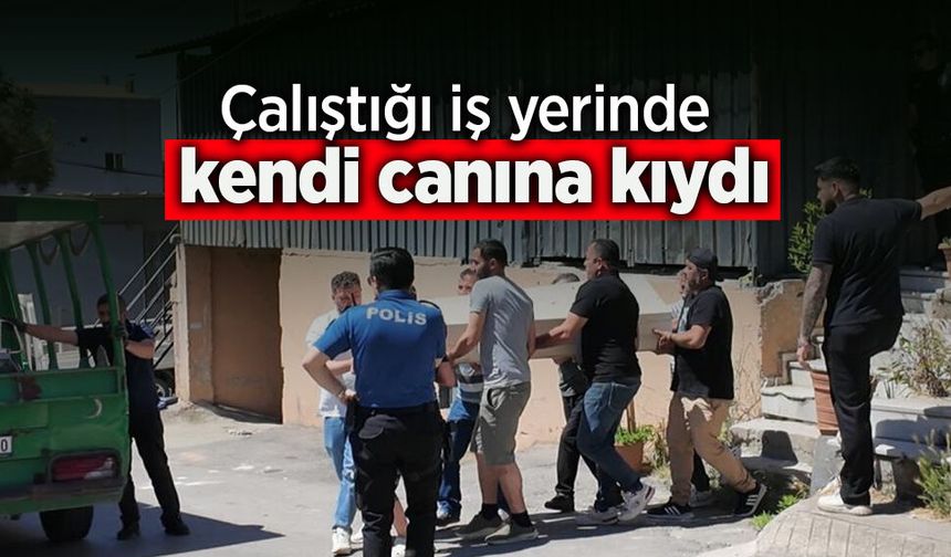 Çalıştığı iş yerinde kendi canına kıydı.