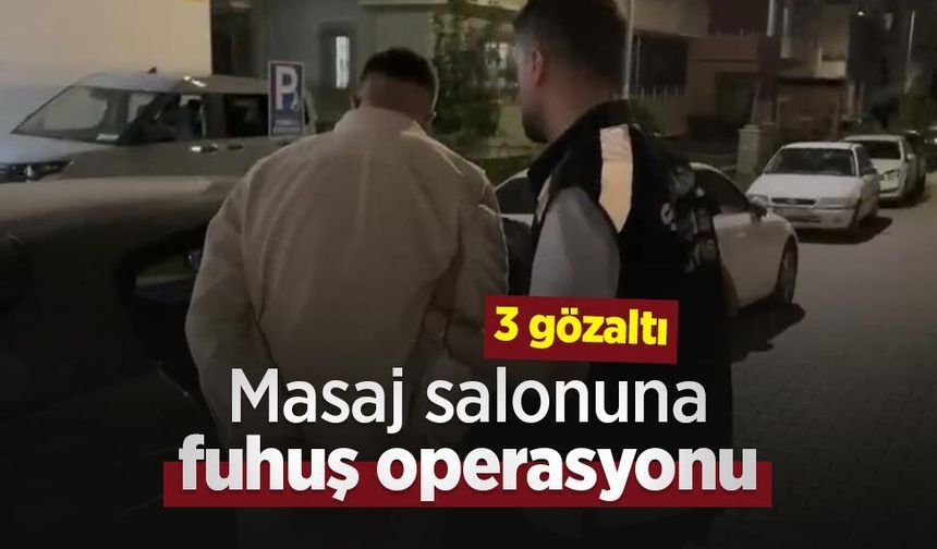 Masaj salonuna fuhuş operasyonu: 3 gözaltı