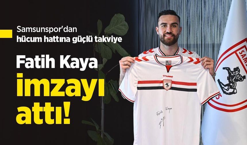 Samsunspor'dan hücum hattına güçlü takviye: Fatih Kaya imzayı attı!