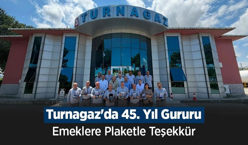 Turnagaz'da 45. Yıl Gururu: Emeklere Plaketle Teşekkür