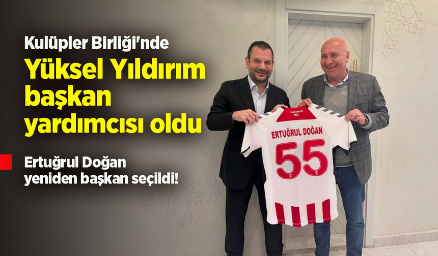 Kulüpler Birliği'nde Ertuğrul Doğan yeniden başkan seçildi! Yüksel Yıldırım başkan yardımcısı oldu