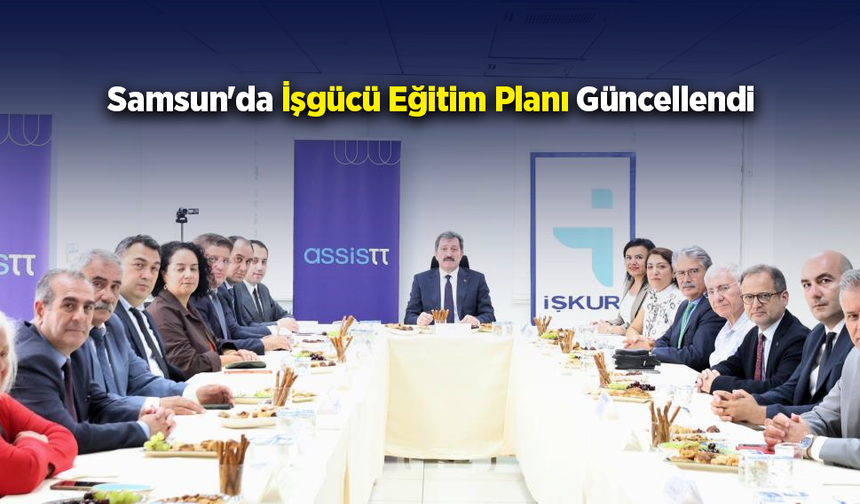 Samsun’da genç istihdamı ve iş gücü eğitim planı masaya yatırıldı
