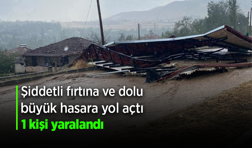 Şiddetli Fırtına ve Dolu Ortalığı Savaş Alanına Çevirdi: 1 Yaralı