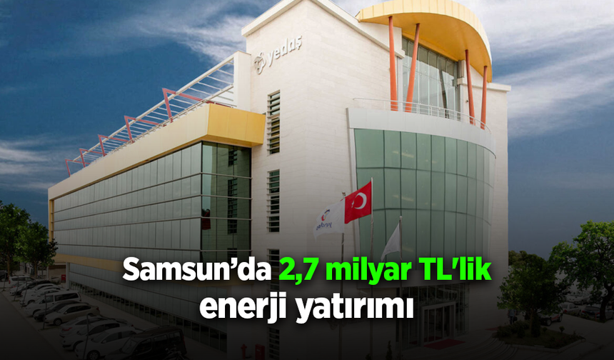 Vezirköprü'ye 2,7 milyar TL'lik enerji yatırımı