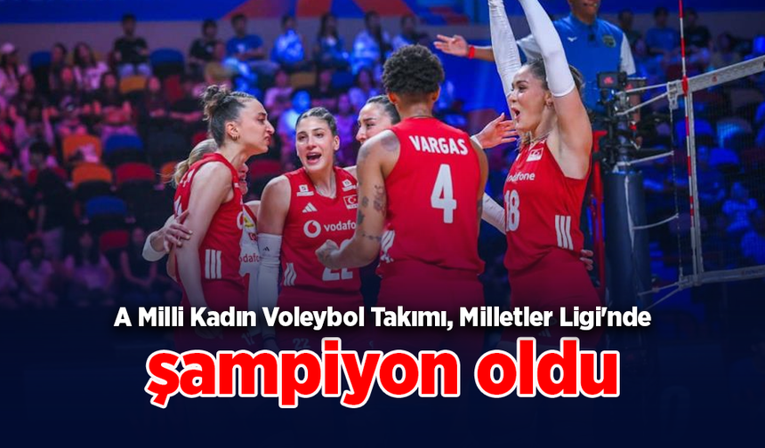 A Milli Kadın Voleybol Takımı, Milletler Ligi'nde şampiyon oldu