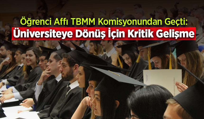Üniversite Öğrencilerine Af Geliyor! Kimler Yararlanabilecek, Kimler Kapsam Dışında?