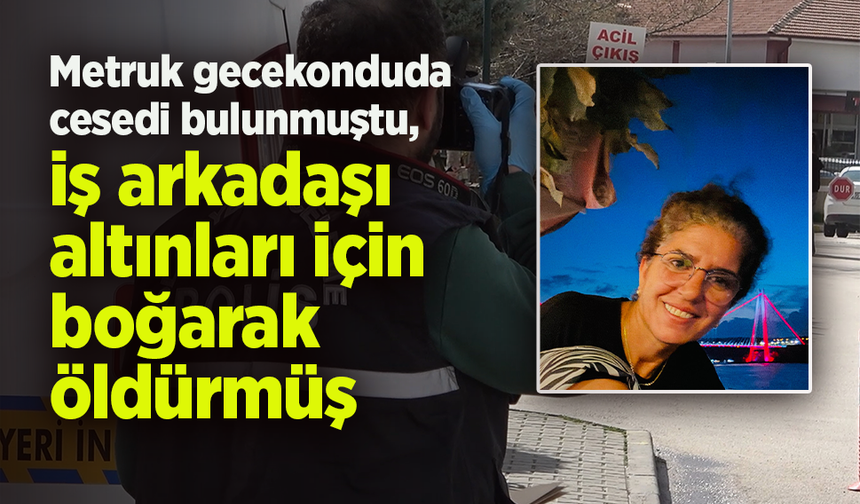 Metruk gecekonduda cesedi bulunmuştu, iş arkadaşı altınları için boğarak öldürmüş