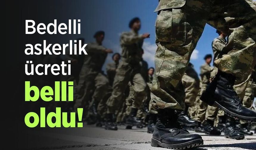 Bedelli askerlik ücreti belli oldu