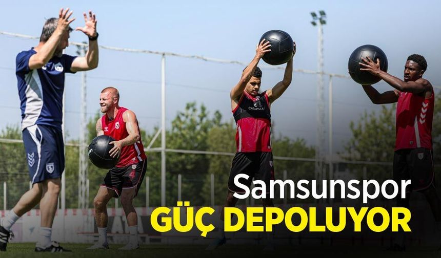 Samsunspor GÜÇ DEPOLUYOR