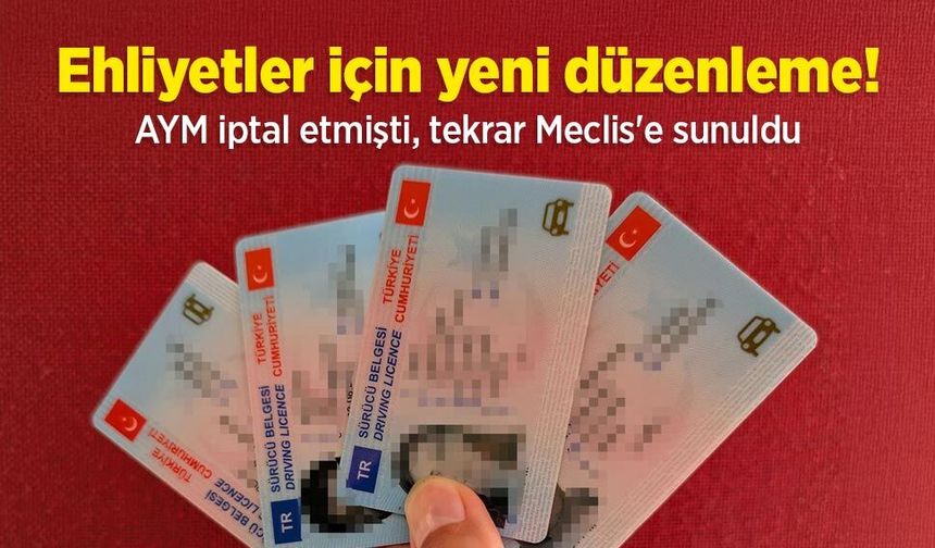 Ehliyetler için yeni düzenleme! AYM iptal etmişti, tekrar Meclis'e sunuldu