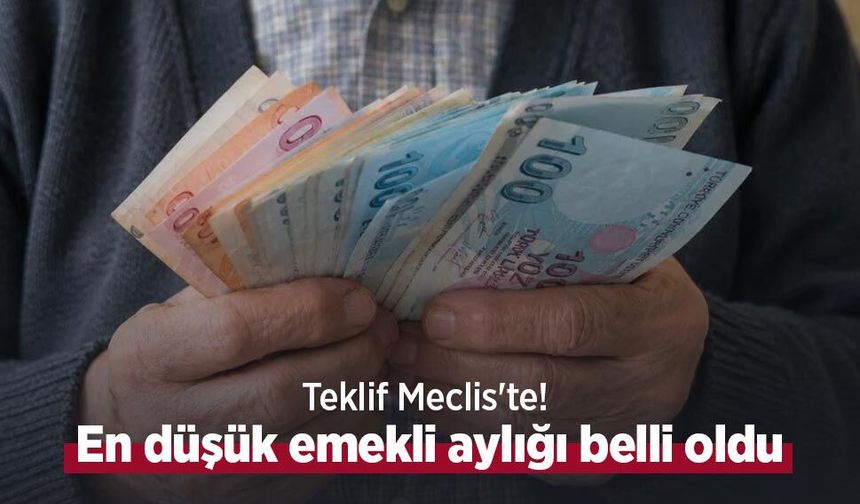Teklif Meclis'te! En düşük emekli aylığı belli oldu