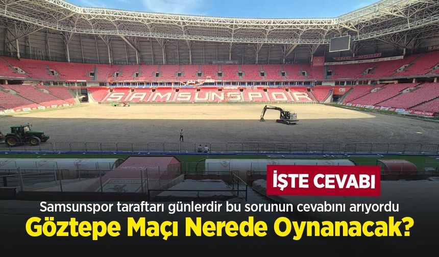 Samsunspor taraftarı günlerdir bu sorunun cevabını arıyordu, Göztepe Maçı Nerede Oynanacak?