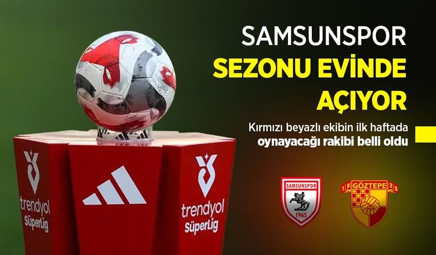 Kırmızı beyazlı ekibin ilk haftada oynayacağı rakibi belli oldu, SAMSUNSPOR SEZONU EVİNDE AÇIYOR
