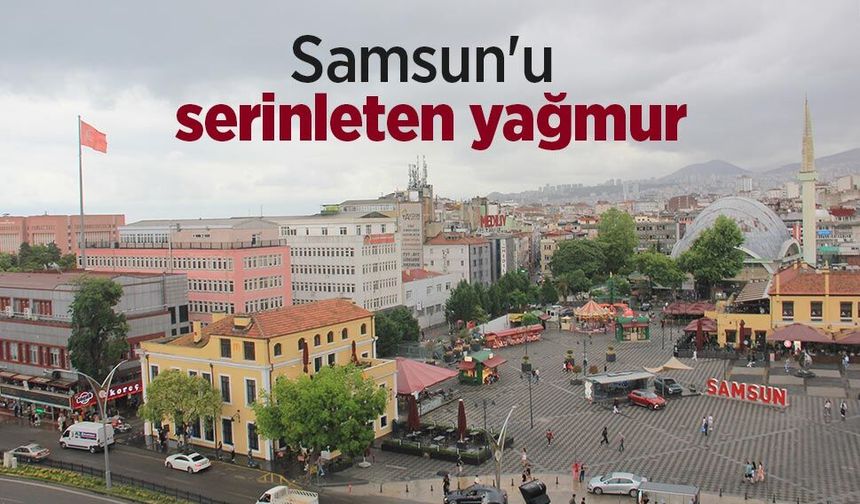 Samsun'u serinleten yağmur