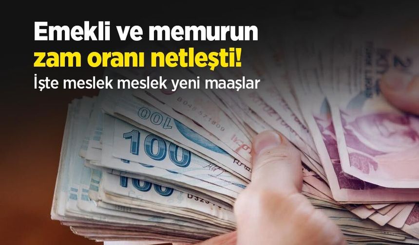 Emekli ve memurun zam oranı netleşti! İşte meslek meslek yeni maaşlar