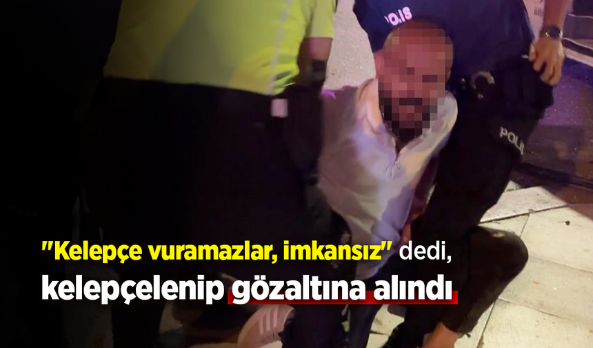 "Kelepçe vuramazlar, imkansız" dedi, kelepçelenip gözaltına alındı