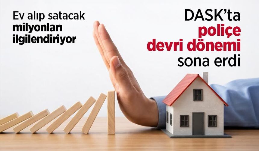 Ev alıp satacak milyonları ilgilendiriyor: DASK’ta poliçe devri dönemi sona erdi