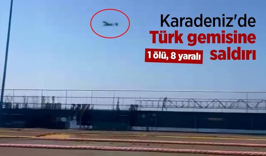 Karadeniz'de Türk gemisine saldırı: 1 ölü, 8 yaralı