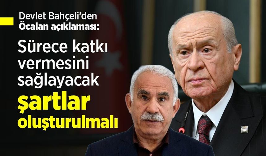 Devlet Bahçeli’den Öcalan açıklaması: “Sürece katkı vermesini sağlayacak şartlar oluşturulmalı”