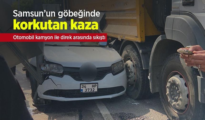 Samsun’un göbeğinde korkutan kaza: Otomobil kamyon ile direk arasında sıkıştı