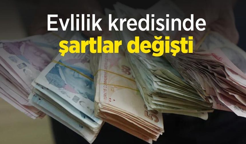 Evlilik kredisinde şartlar değişti