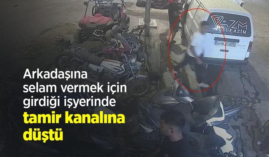 Arkadaşına selam vermek için girdiği işyerinde tamir kanalına düştü