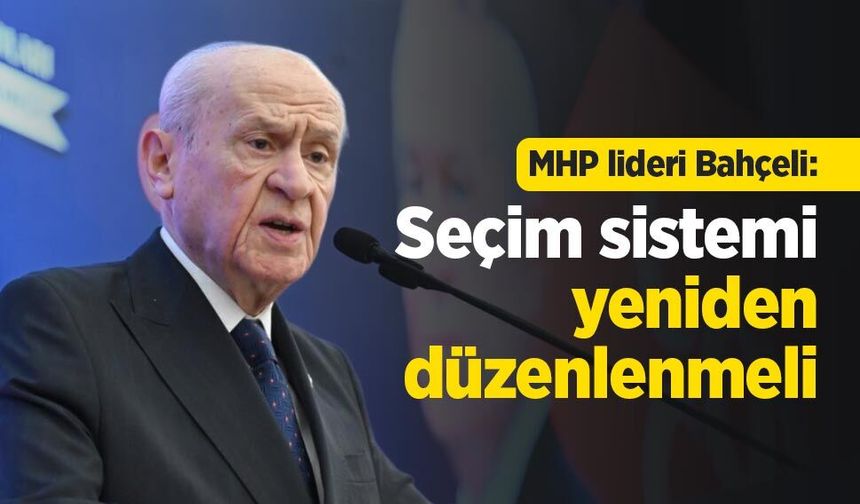 MHP lideri Bahçeli: Seçim sistemi yeniden düzenlenmeli