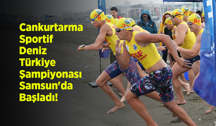 Cankurtarma Sportif Deniz Türkiye Şampiyonası Samsun'da Başladı!