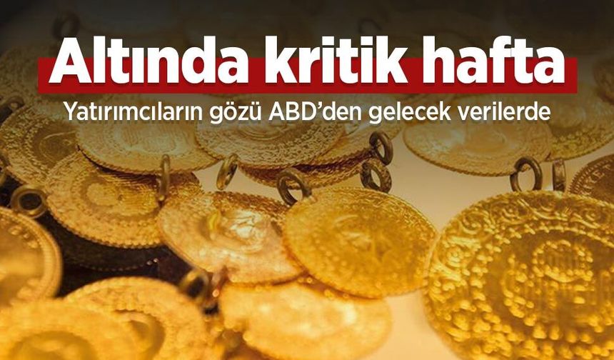 Altında kritik hafta: Yatırımcıların gözü ABD’den gelecek verilerde