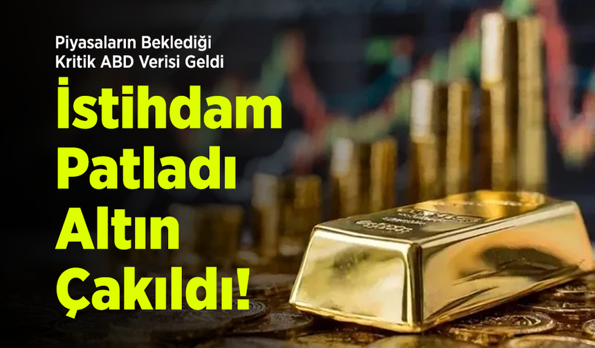 Piyasaların Beklediği Kritik ABD Verisi Geldi: İstihdam Patladı, Altın Çakıldı!