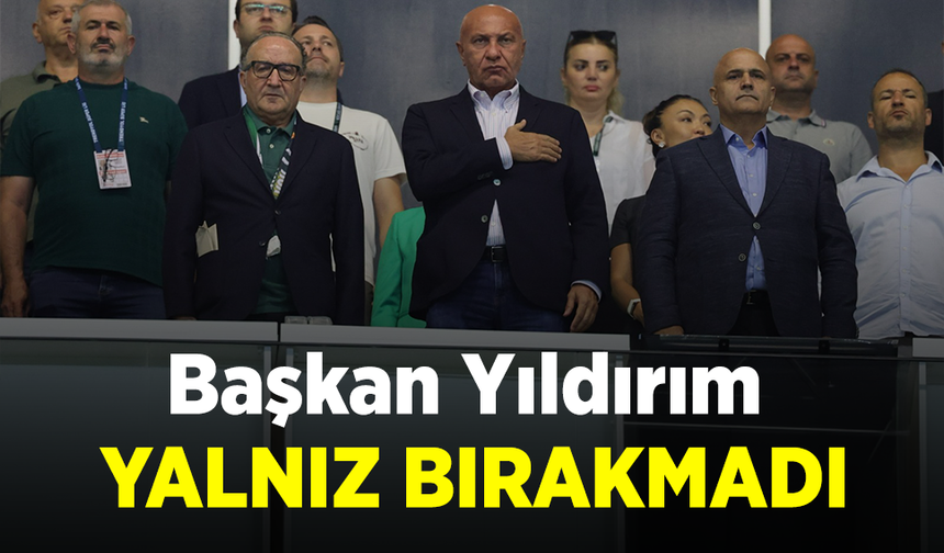 Başkan Yıldırım YALNIZ BIRAKMADI